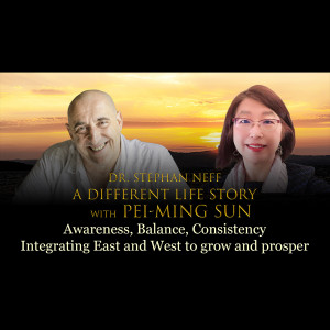 127 Pei-Ming Sun: Awareness, Balance, Consistency: Integrating East and West to grow and prosper