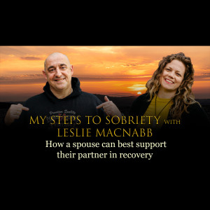 Episode 12 - Leslie MacNabb - How a spouse can best support their partner in recovery