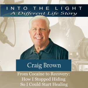 165 Craig Brown: From Cocaine to Recovery - How I Stopped Hiding So I Could Start Healing