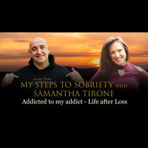 Episode 14 - Samantha Tirone - Addicted to My addict; Life After Loss