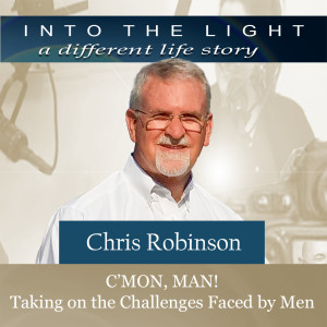 178 Chris Robinson: C’MON, MAN! - Taking on the Challenges Faced by Men