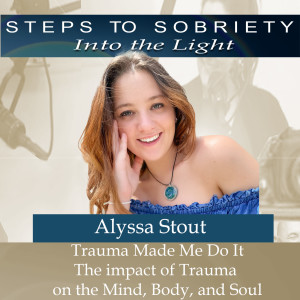 204 Alyssa Stout - Trauma Made Me Do It - The Impact of Trauma on Mind, Body & Soul