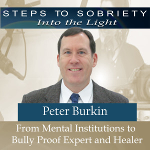 206 Peter Burkin - From Mental Institutions to Bully Proof Expert and Healer