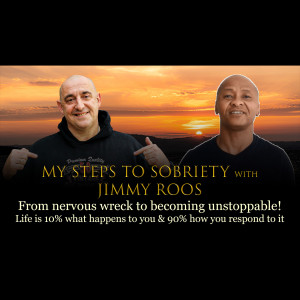 Episode 20 - Jimmy Roos - Former nervous wreck now teaching others how to be unstoppable in life