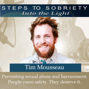 220 Tim Mousseau: Preventing Sexual Abuse and Harrassment - People crave safety. They deserve it.