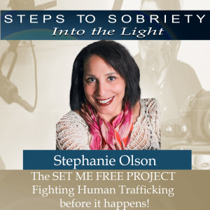 232 Stephanie Olson: The SET ME FREE PROJECT - Fighting Human Trafficking before it happens!