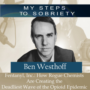236 Ben Westhoff - Fentanyl Inc: How Rogue Chemists create the Deadliest wave of the opioid epidemic