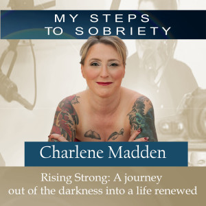 239 Charlene Madden Rising Strong: A journey out of darkness and a life renewed