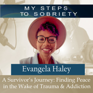 240 Evangela Haley: A Survivor’s Journey: Finding Peace in the Wake of Trauma & Addiction