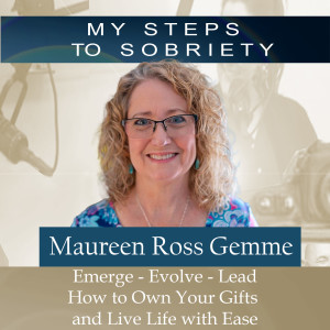 243 Maureen Ross Gemme: Emerge, Evolve, Lead - How to Own Your Gifts and Live Life with Ease