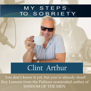 247 Clint Arthur: WISDOM OF THE MEN - You don’t know it yet, but you are already dead.