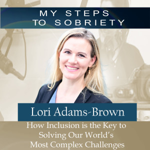 262 Lori Adams-Brown : How Inclusion is the Key to Solving Our World’s Most Complex Challenges