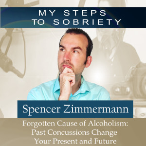269 Spencer Zimmermann: Forgotten Cause of Alcoholism, Past Concussions Change Your Life