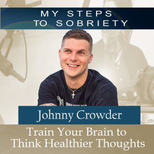 275 Johnny Crowder: Train Your Brain to Think Healthier Thoughts