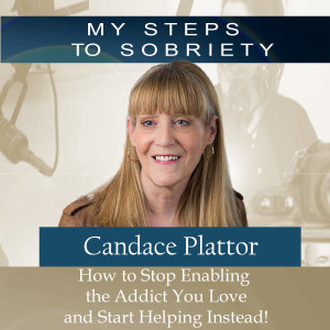 280 Candace Plattor: How To Stop Enabling the Addict You Love and Start Helping instead!