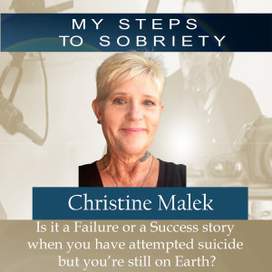 284 Christine Malek: Is it a Failure or a Success story when you have attempted suicide but you’re still on earth?