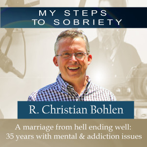 283 Christian Bohlen: A marriage from hell ending well: 35 years with mental & addiction issues