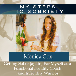 288 Monica Cox: Getting sober [again] for Myself as a Functional Fertility Coach and Infertility Warrior