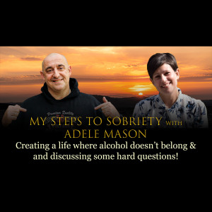 Episode 28 - Adele Mason - Creating a life where alcohol doesn't belong & discussing some hard questions