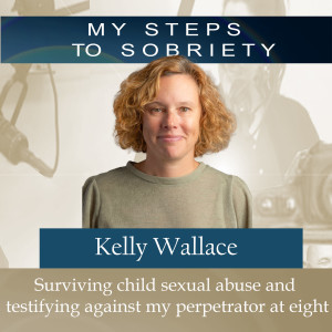 292 Kelly Wallace: Surviving Child Sexual Abuse and testifying against my perpetrator at eight