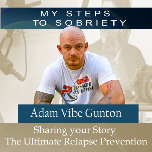 295 Adam Gunton: Sharing Your Story - The Ultimate Relapse Prevention