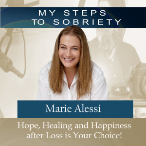 304 Marie Alessi: Hope, Healing and Happiness after Loss is Your Choice
