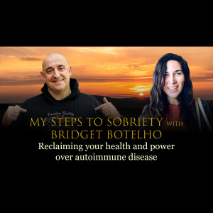 Episode 30 - Bridget Botelho - Reclaiming your health and power over autoimmune disease