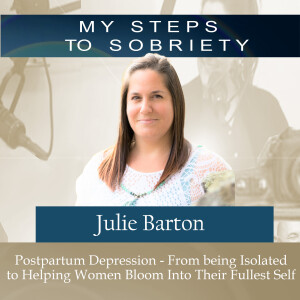 329 Julia Barton: Postpartum Depression - From Being Isolated to Helping Women Bloom