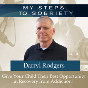 331 Darryl Rodgers: Give Your Child Their Best Opportunity at Recovery from Addiction!