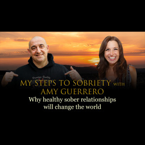 Episode 57 - Amy Guerrero - Why healthy sober relationships will change the world