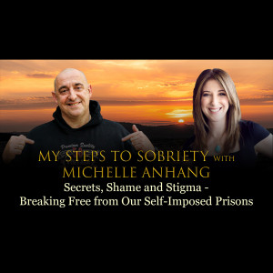 Episode 58 - Michelle Anhang - Secrets, Shame and Stigma - Breaking free from our self-imposed prisons