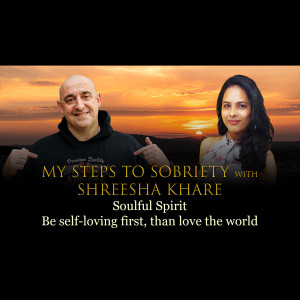 Episode 67 - Shreesha Khare - Soulful Spirit: Be self-loving first than love the world