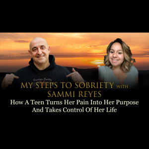 Episode 69 - Sammi Reyes - How A Teen Turns Her Pain Into Her Purpose And Takes Control Of Her Life