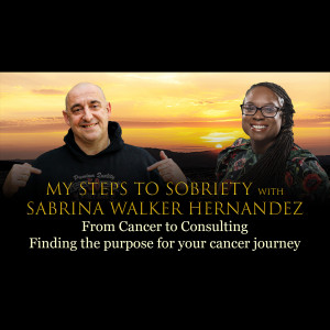 Episode 74 - Sabrina Walker Hernandez - From Cancer to Consulting: Finding the purpose for your cancer journey
