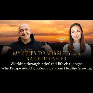 88 Katie Roessler - Working through grief and life challenges: why escape addiction keeps us from healthy healing