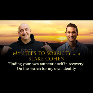 89 Blake Cohen - Finding your own authentic self in recovery: “On the search for my own identity”