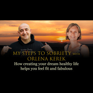 Episode 38 - Orlena Kerek - How creating your dream healthy life helps you feel fit and fabulous