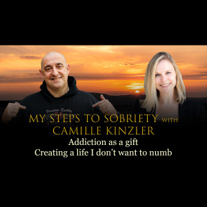 Episode 48 - Camille Kinzler - Addiction as a gift. Creating a life I don't want to numb