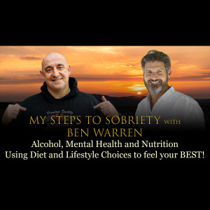 Episode 50 - Ben Warren - Alcohol, Mental Health and Nutrition. Using Diet and Lifestyle Choicesto feel your BEST!