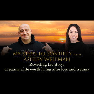 Episode 52 - Ashley Wellman - Rewriting the story: Creating a life worth living after loss and trauma