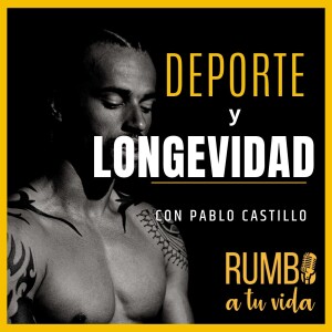 Ep.74: Deporte y Longevidad (con Pablo Castillo)