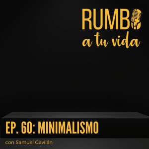 Ep.60: Minimalismo (con Samuel Gavilán)