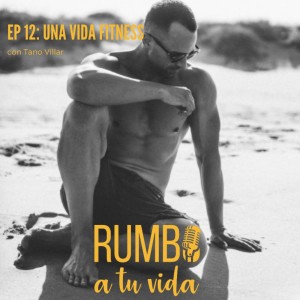 Ep. 12: Una Vida Fitness (con Tano Villar)