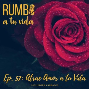 Ep.57: Atrae amor a tu vida (con Judith Carrasco)