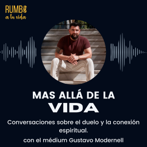 Ep.87: Más allá de la vida: conversaciones sobre el duelo y la conexión espiritual (con Gustavo Modernell)