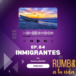 Ep.84: Inmigrantes