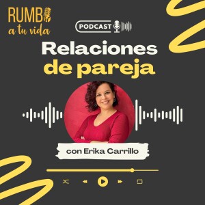 Ep.88: Relaciones de Pareja (con Erika Carrillo)