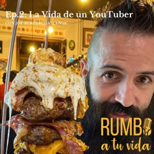 Ep. 2: La Vida de un YouTuber (con Joe BurgerChallenge)