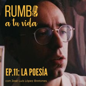 Ep. 11: La Poesía (con José Luis López Bretones)