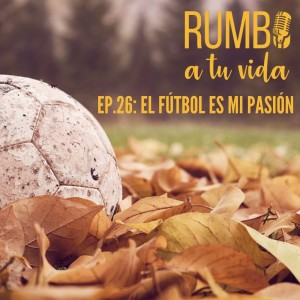 Ep. 26: El Fútbol es mi pasión (con Mr. Joa, de Fútbol Secrets)